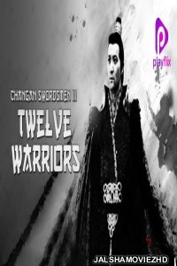 Changan Swordsmen 3 Twelve Warriors (2017) Hindi Dubbed
