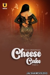 Cheese Cake (2024) Part 2 Ullu Original