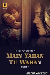 Main Yahan Tu Wahan (2023) Ullu Original