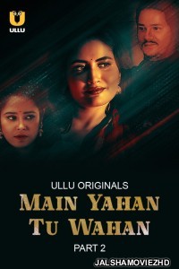 Main Yahan Tu Wahan Part 2 (2024) Ullu Original