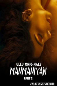 Manmaniyan (2023) Part 2 Ullu Original