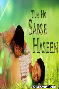 Tum Ho Sabse Haseen (2018) South Indian Hindi Dubbed Movie
